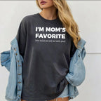 I'm Mom's Favorite (she told me not to tell you) Unisex T-shirt/Crewneck/Hoodie
