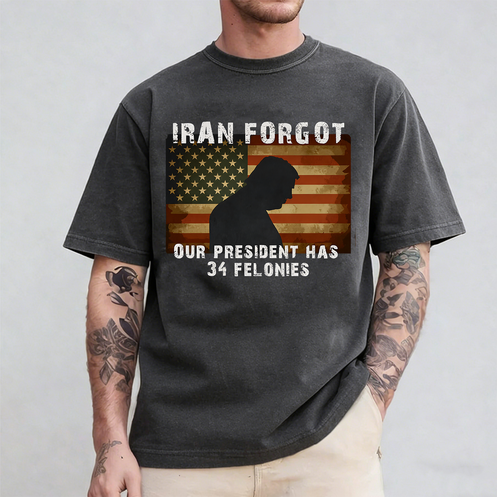 Iran Forgot Trump Has 34 Felonies Unisex Shirts/Crewneck/Hoodie
