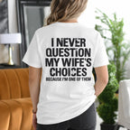 I Never Question My Wife's Choices Because I'm One of Them Gift Unisex T-shirt/Crewneck/Hoodie