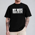 My Wife Made Me Fat So Nobody Else Would Want Me Unisex T-shirt/Crewneck/Hoodie