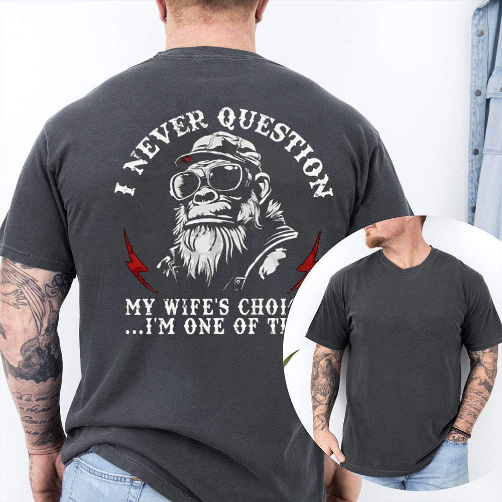 I Never Question My Wife's Choices Unisex T-shirt/Crewneck/Hoodie
