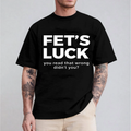 Fet's Luck You Read That Wrong Didn't You?Fet’s Luck Funny Optical Illusion Unisex T-shirt/Crewneck/Hoodie