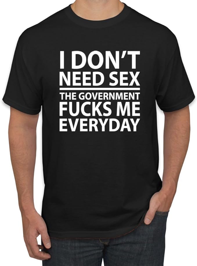 I Don't Need Sex the Government Fucks Me Everyday Shirt Unisex Shirts/Crewneck/Hoodie