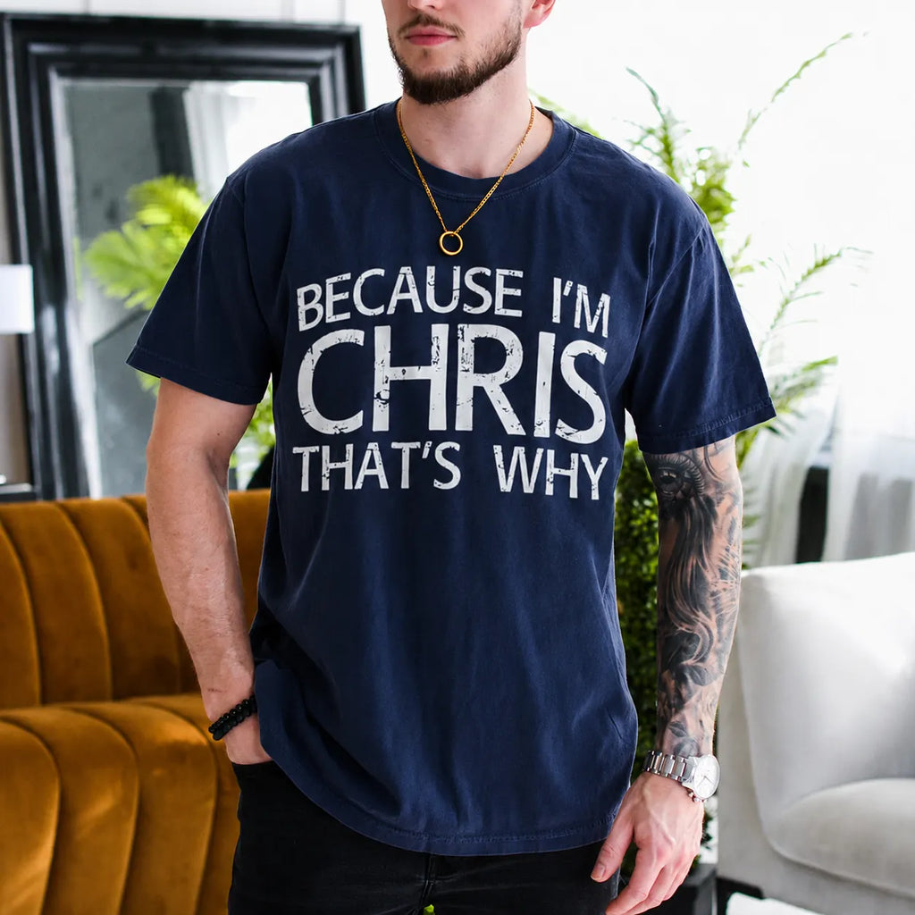 Because I'm Chris That's Why Gift Unisex T-shirt/Crewneck/Hoodie