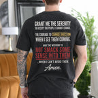 Grant Me the Serenity to Accept the People I Cannot Change the Courage to Change Direction When I See Them Coming and the Wisdom to Not Smack Some Sense Into Them When I Can't Avoid Them Amen Gift Unisex T-shirt/Crewneck/Hoodie