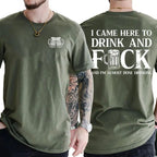 I CAME HERE TO DRINK AND FUCK Unisex T-shirt/Crewneck/Hoodie