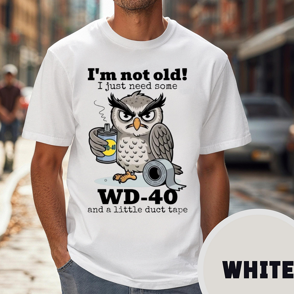 I'm not Old I just Need Some WD-40 and a Little Duct Tape Unisex T-shirt/Crewneck/Hoodie
