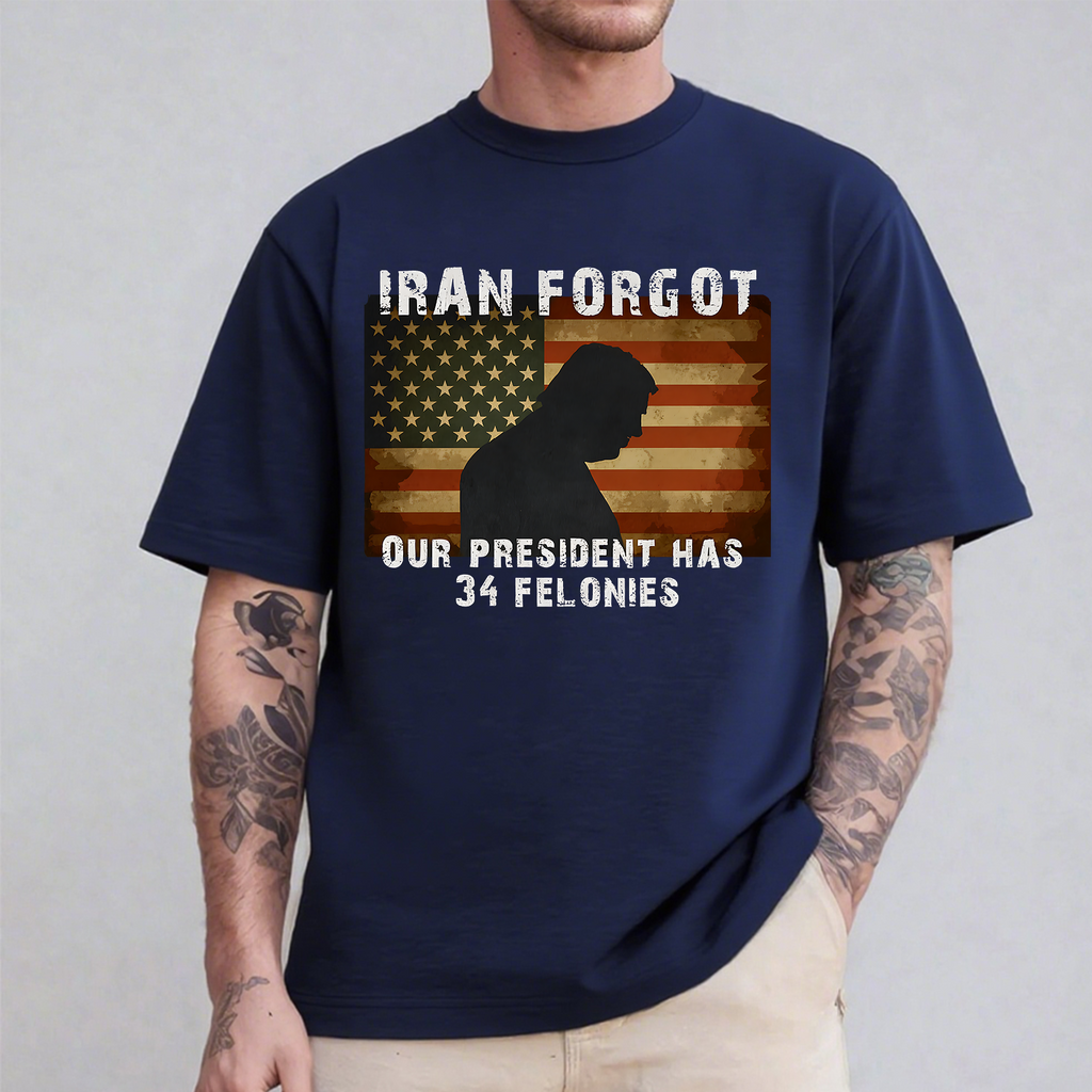 Iran Forgot Trump Has 34 Felonies Unisex Shirts/Crewneck/Hoodie