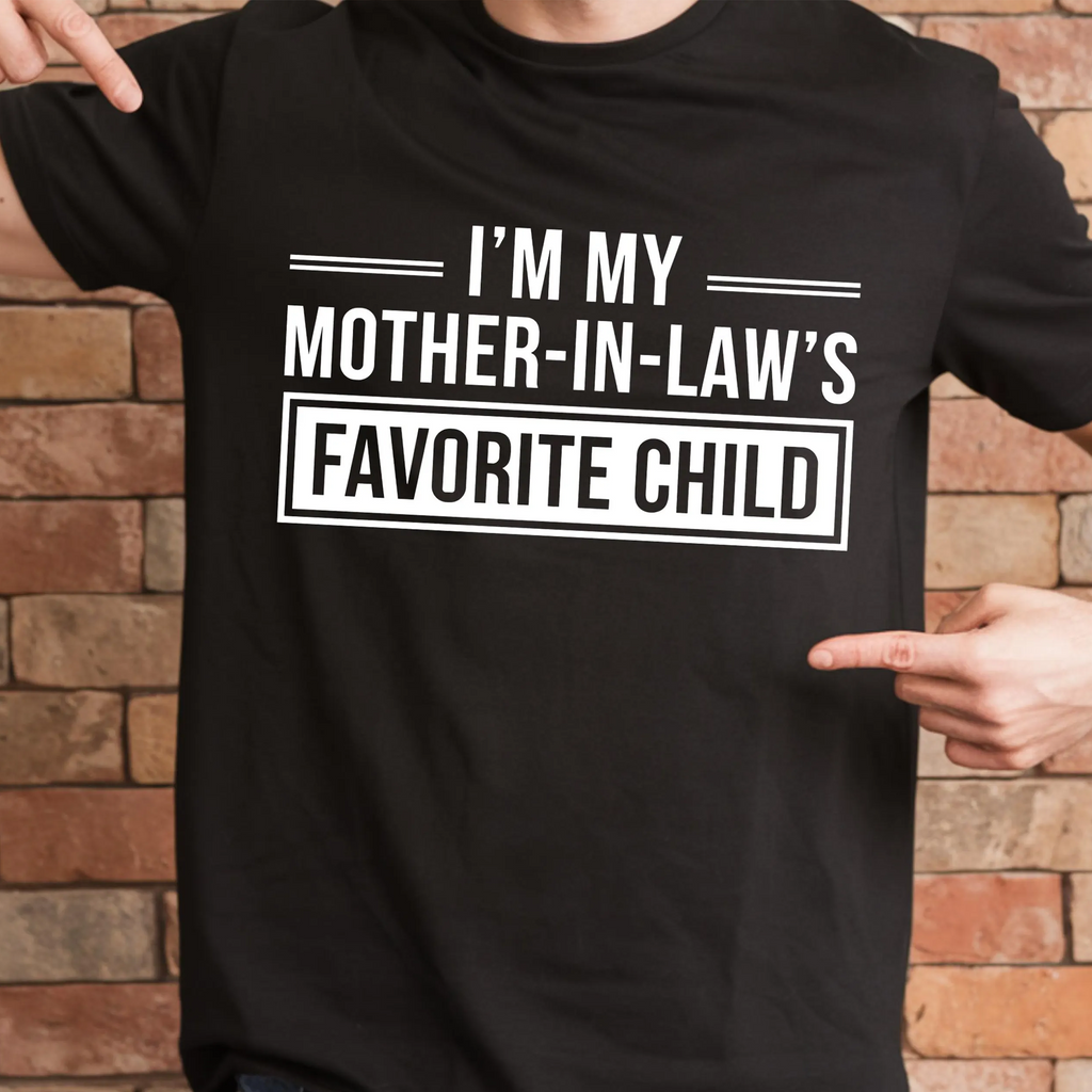 I'm My Mother in Laws Favorite Child Funny Family Humor Unisex T-shirt/Crewneck/Hoodie