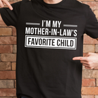 I'm My Mother in Laws Favorite Child Funny Family Humor Unisex T-shirt/Crewneck/Hoodie