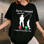 Funny Sorry I Missed Your Call Was On Other Line Men Fishing Unisex T-shirt/Crewneck/Hoodie
