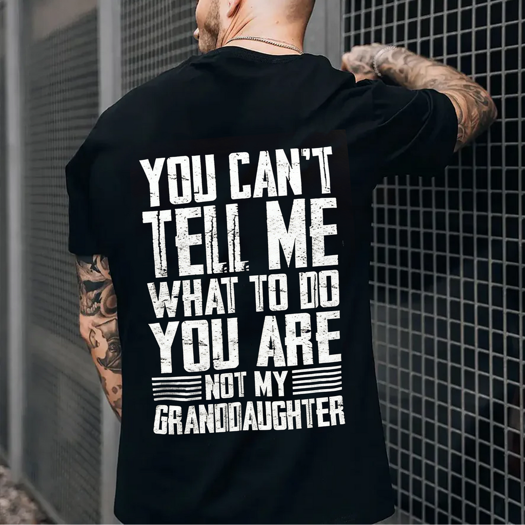 You Can't Tell Me What To Do You're Not My Granddaughter Unisex Shirts/Crewneck/Hoodie