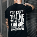 You Can't Tell Me What To Do You're Not My Granddaughter Unisex Shirts/Crewneck/Hoodie