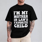 I'M MY MOTHER IN LAW'S FAVORITE CHILD Unisex T-shirt/Crewneck/Hoodie