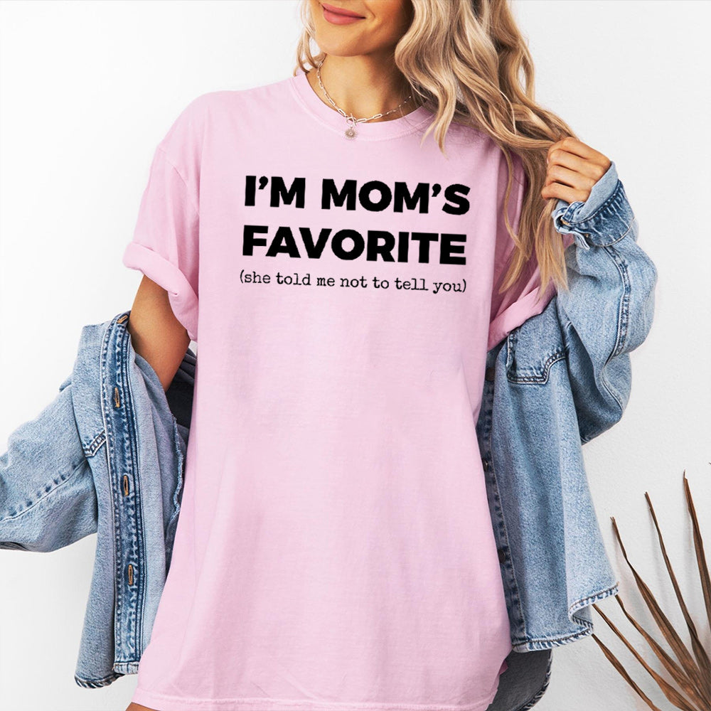 I'm Mom's Favorite (she told me not to tell you) Unisex T-shirt/Crewneck/Hoodie