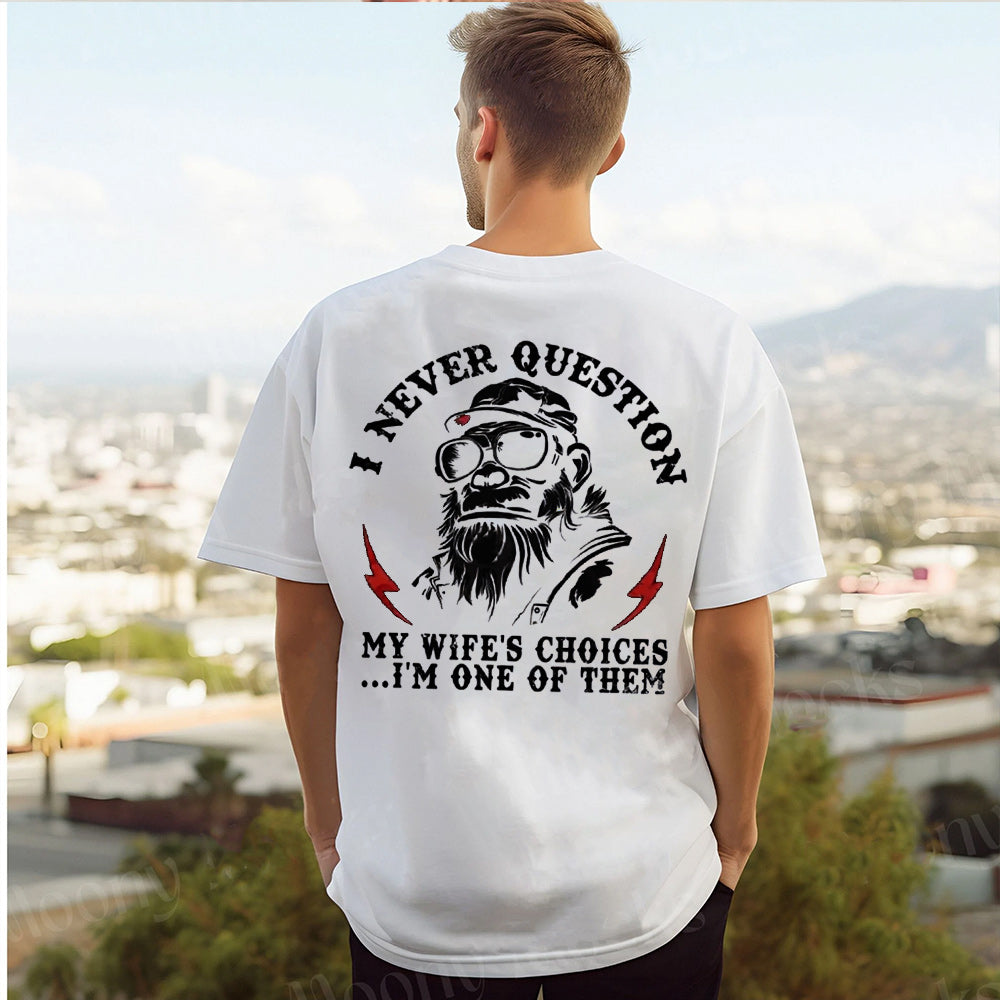 I Never Question My Wife's Choices Unisex T-shirt/Crewneck/Hoodie