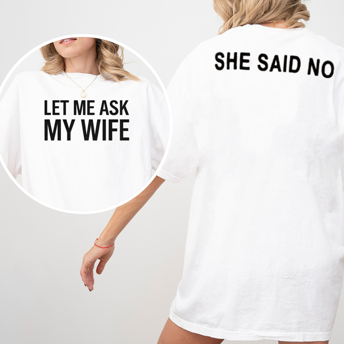 LET ME ASK MY WIFE SHE SAID NO Unisex T-shirt/Crewneck/Hoodie