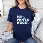 MY PENIS HUGE Fun Unisex T-shirt/Crewneck/Hoodie