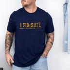 I Fix Shit That's What I Do Unisex T-shirt/Crewneck/Hoodie