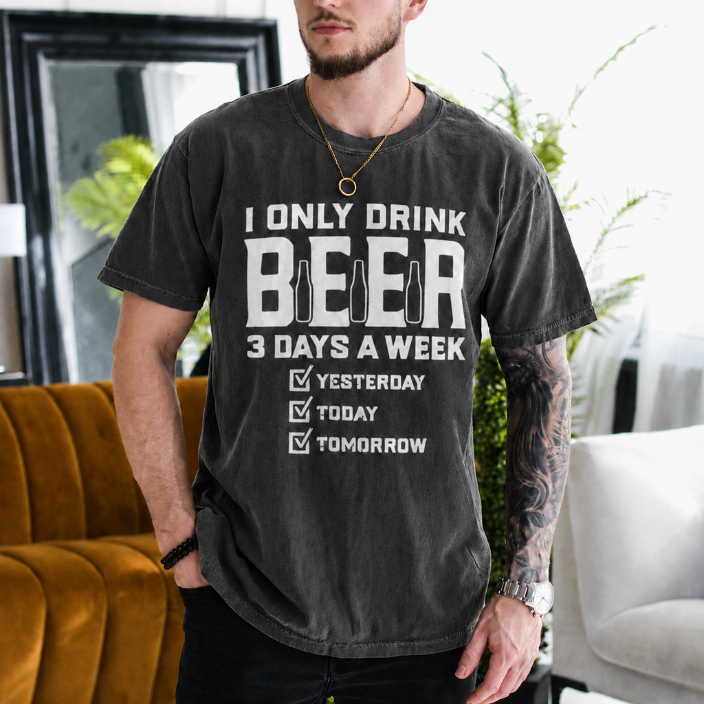 I ONLY DRINK BEER 3 DAYS A WEEK  ☑ YESTERDAY ☑ TODAY ☑ TOMORROW Unisex T-shirt/Crewneck/Hoodie