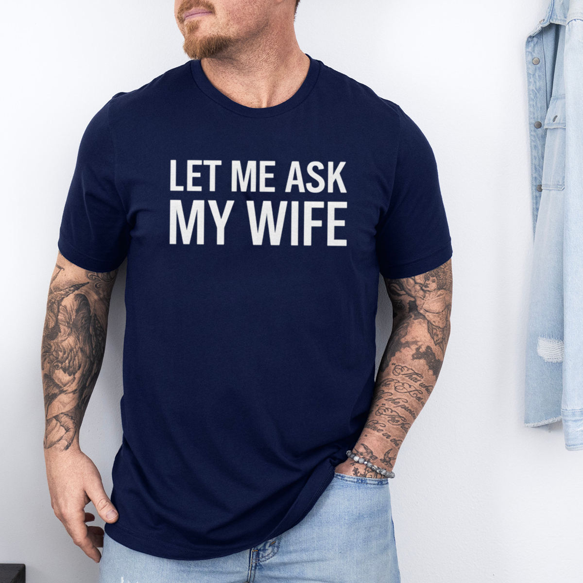Let Me Ask My Wife Front Print Unisex T-shirt/Crewneck/Hoodie