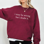I May Be Wrong but I Doubt It Unisex T-shirt/Crewneck/Hoodie