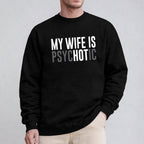 My Wife is Psychotic Unisex T-shirt/Crewneck/Hoodie