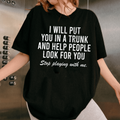 I Will Put You In A Trunk And Help People Look For you Stop Playing With Me, Adult Humor Unisex T-shirt/Crewneck/Hoodie