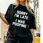 "Sorry I'm Late, I Was Pooping" Unisex Shirts/Crewneck/Hoodie