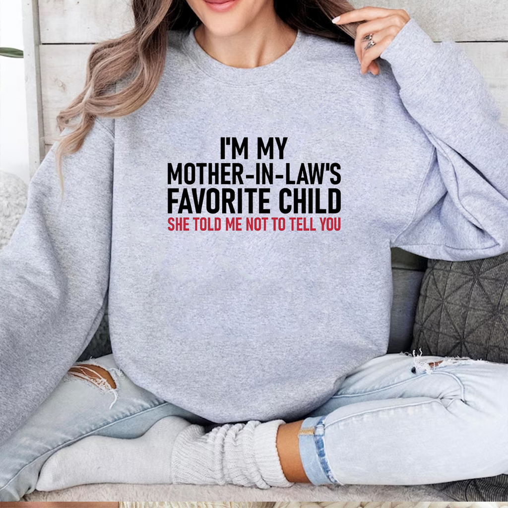 I'm My Mother in Law's Favorite Child Unisex T-shirt/Crewneck/Hoodie