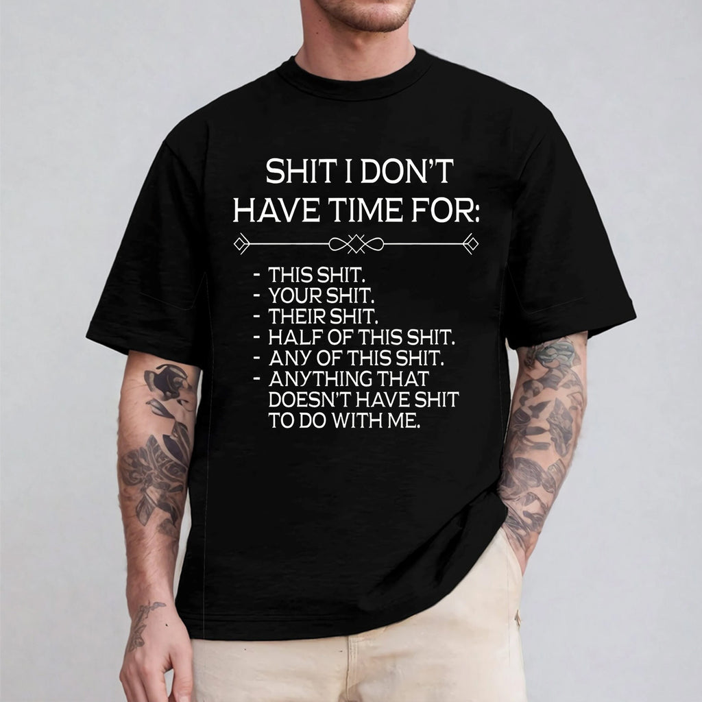 SHIT I DON'T HAVE TIME FOR:  THIS SHIT. YOUR SHIT. THEIR SHIT. HALF OF THIS SHIT. ANY OF THIS SHIT. ANYTHING THAT DOESN'T HAVE SHIT TO DO WITH ME Unisex Shirts/Crewneck/Hoodie