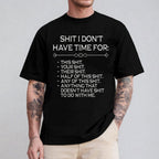 SHIT I DON'T HAVE TIME FOR:  THIS SHIT. YOUR SHIT. THEIR SHIT. HALF OF THIS SHIT. ANY OF THIS SHIT. ANYTHING THAT DOESN'T HAVE SHIT TO DO WITH ME Unisex Shirts/Crewneck/Hoodie
