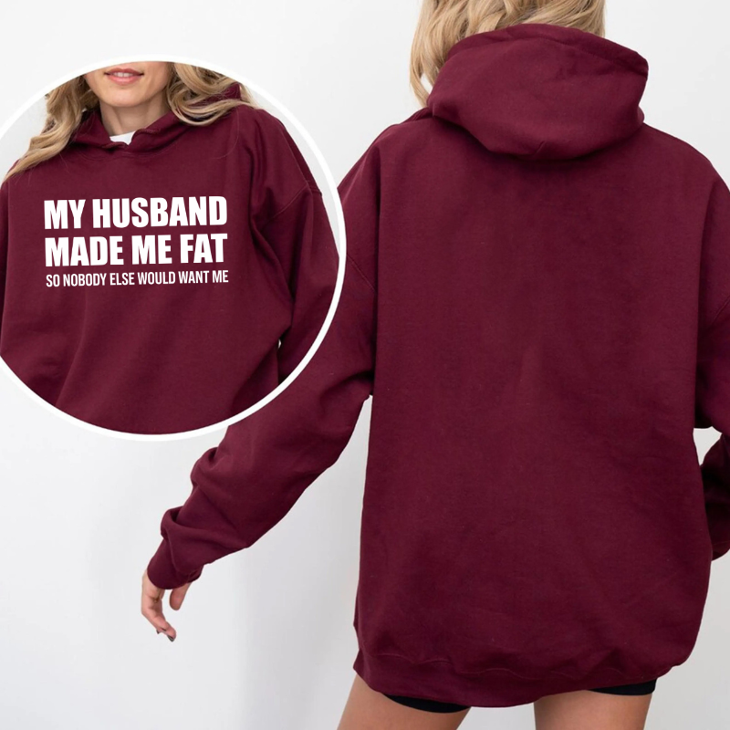 MY HUSBAND MADE ME FAT Unisex T-shirt/Crewneck/Hoodie