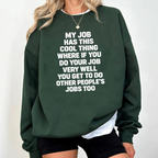 My job has this cool thing where if you do your job very well you get to do other people’s jobs too Unisex T-shirt/Crewneck/Hoodie
