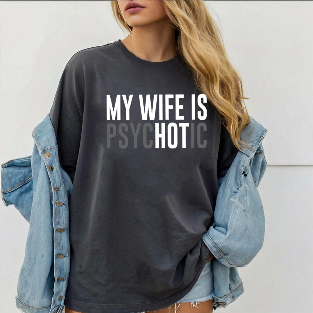 My Wife is Psychotic Unisex T-shirt/Crewneck/Hoodie