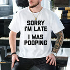 "Sorry I'm Late, I Was Pooping" Unisex Shirts/Crewneck/Hoodie