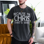 Because I'm Chris That's Why Gift Unisex T-shirt/Crewneck/Hoodie