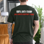 100% Anti-Trump Only Idiots Support Trump Political Satire Unisex T-shirt/Crewneck/Hoodie - Dark Green back print
