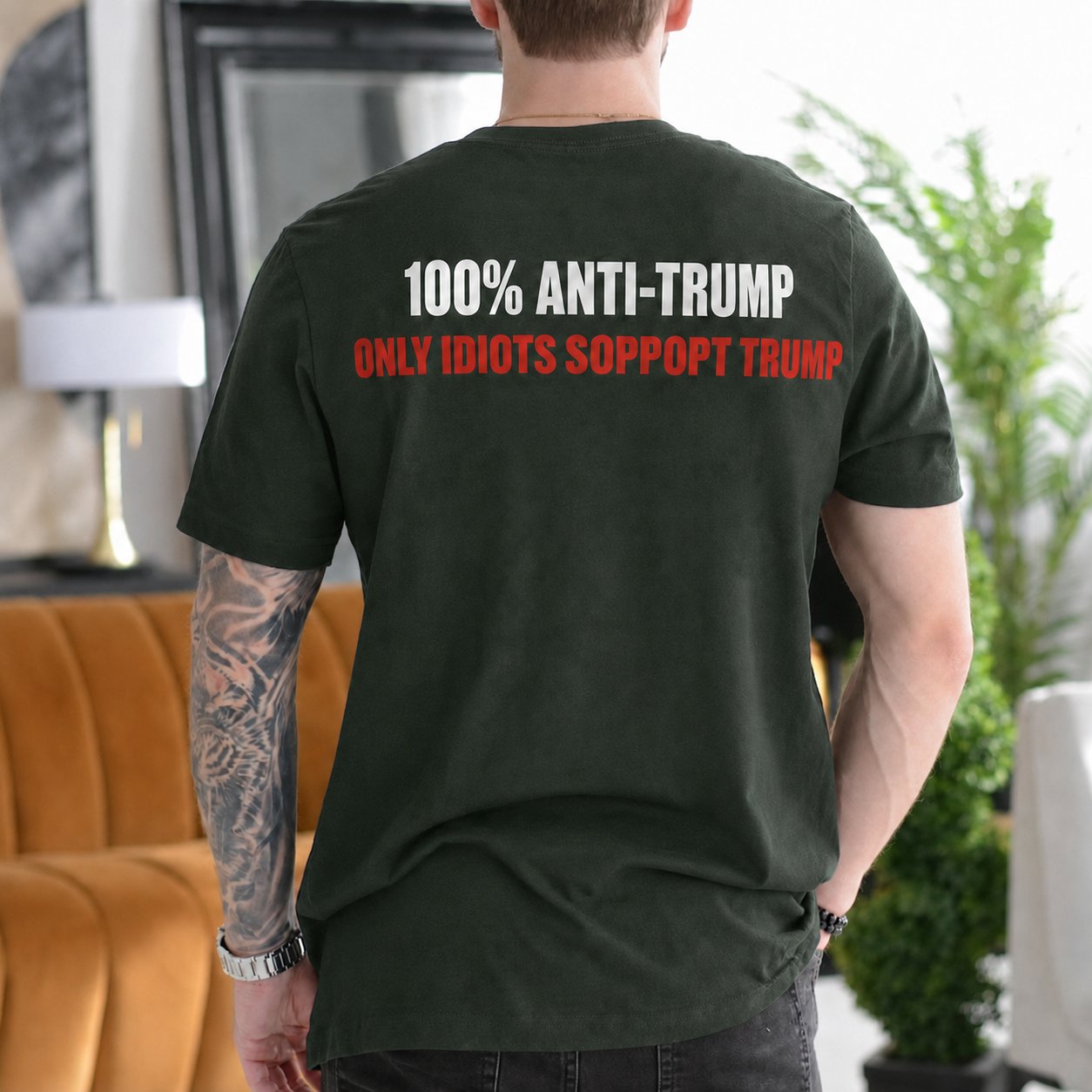 100% Anti-Trump Only Idiots Support Trump Political Satire Unisex T-shirt/Crewneck/Hoodie - Dark Green back print