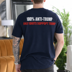100% Anti-Trump Only Idiots Support Trump Political Satire Unisex T-shirt/Crewneck/Hoodie - Navy Blue back print