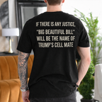 If There Is Any Justice Big Beautiful Bill Will Be Trump’s Cell Mate Political Satire Unisex T-shirt/Crewneck/Hoodie - Black back print