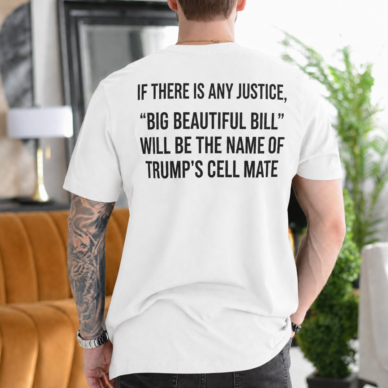 If There Is Any Justice Big Beautiful Bill Will Be Trump’s Cell Mate Political Satire Unisex T-shirt/Crewneck/Hoodie - White back print