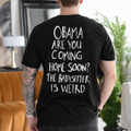 Obama Are You Coming Home Soon? The Babysitter Is Weird - Black back print