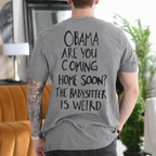 Obama Are You Coming Home Soon? The Babysitter Is Weird - Gray back print