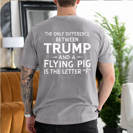 The Only Difference Between Trump and a Flying Pig Is the Letter F Political Satire Unisex T-shirt/Crewneck/Hoodie - Gray back print