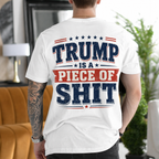 Trump Is a Piece of Shit Anti-Trump Political Satire Unisex T-shirt/Crewneck/Hoodie - White back print