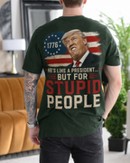 He's Like a President But for Stupid People Donald Trump 1776 American Flag Gift Unisex T-shirt/Crewneck/Hoodie - Dark Green back print
