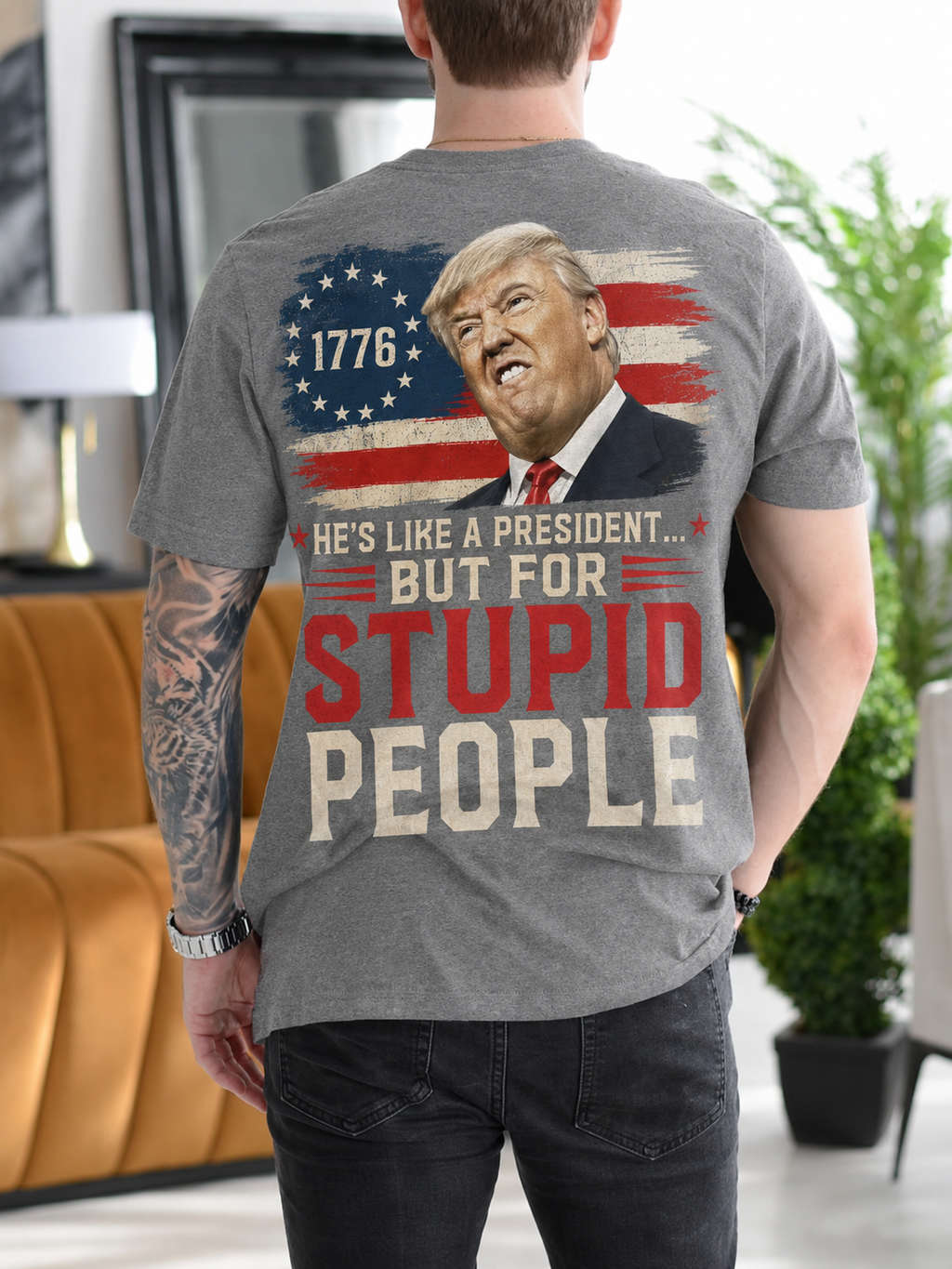 He's Like a President But for Stupid People Donald Trump 1776 American Flag Gift Unisex T-shirt/Crewneck/Hoodie - Gray back print