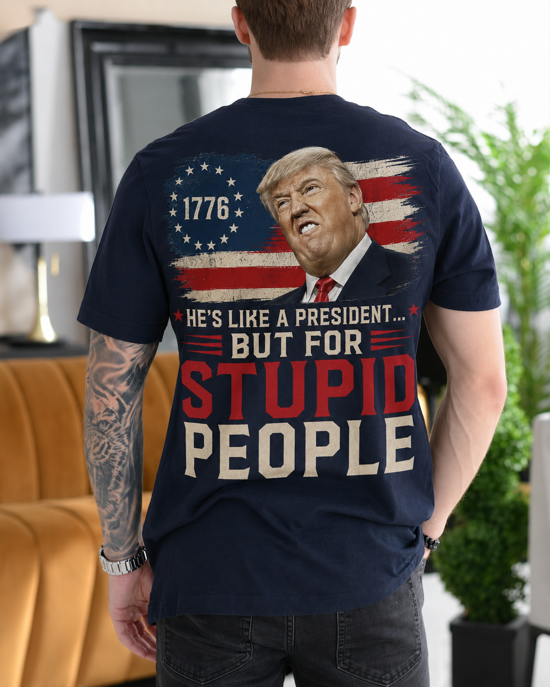 He's Like a President But for Stupid People Donald Trump 1776 American Flag Gift Unisex T-shirt/Crewneck/Hoodie - Navy Blue back print