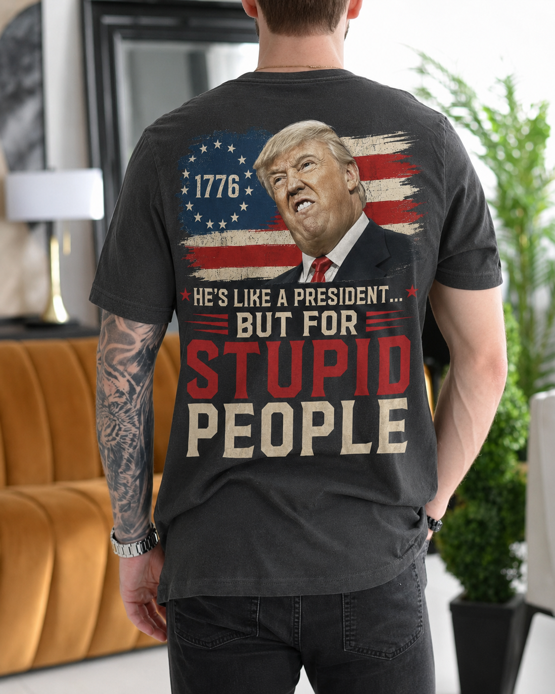 He's Like a President But for Stupid People Donald Trump 1776 American Flag Gift Unisex T-shirt/Crewneck/Hoodie - Pepper back print